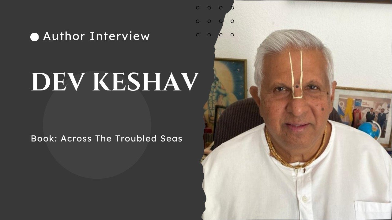 An Exclusive Interview with Dev Keshav: The Journey Behind Across The Troubled Seas