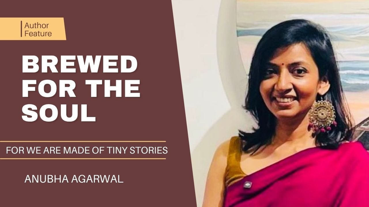 Anubha Agarwal Gives Everyday Stories a Lasting Voice in BREWED FOR THE SOUL