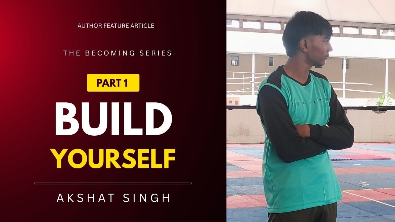 Akshat Singh: Building the Future by Building Yourself First